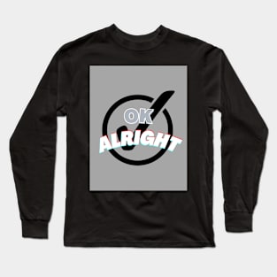 Ok alright T shirt art Long Sleeve T-Shirt